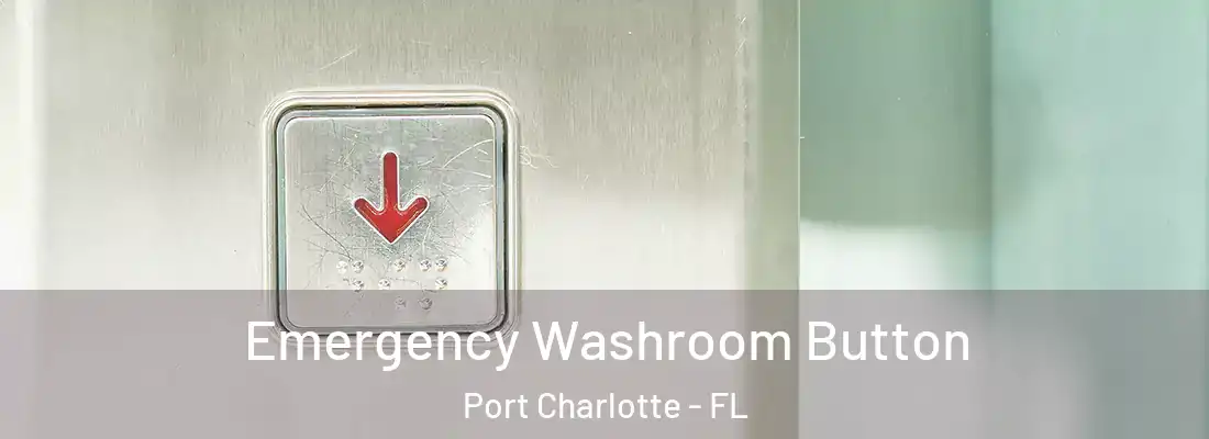 Emergency Washroom Button Port Charlotte - FL