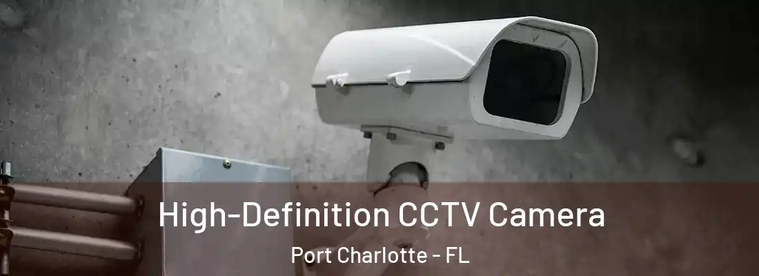 High-Definition CCTV Camera Port Charlotte - FL