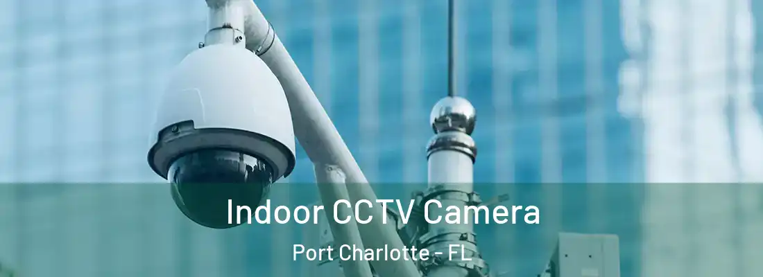 Indoor CCTV Camera Port Charlotte - FL
